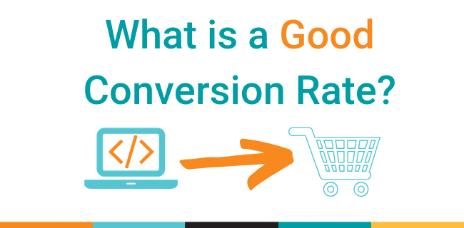 What is a Good Conversion Rate?