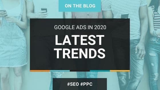Google Ads 2020 Latest Trends
